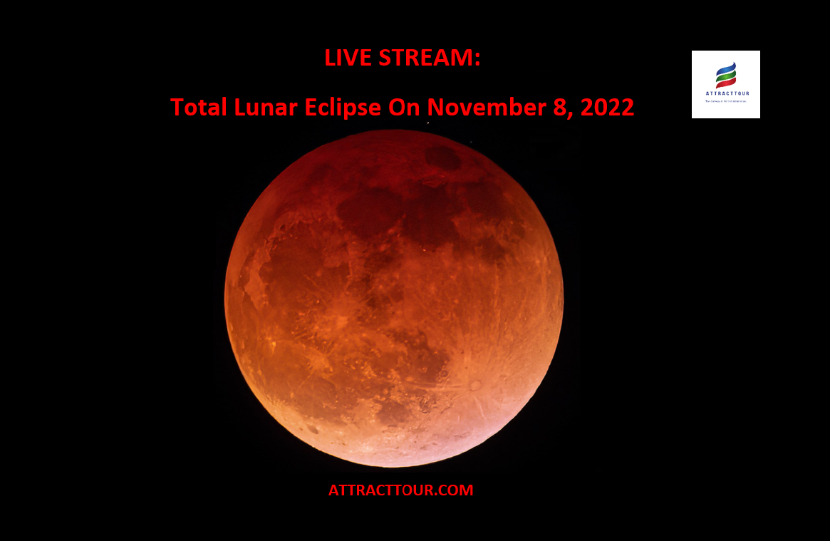 LIVE STREAM: Total Lunar Eclipse On November 8, 2022 - AttractTour